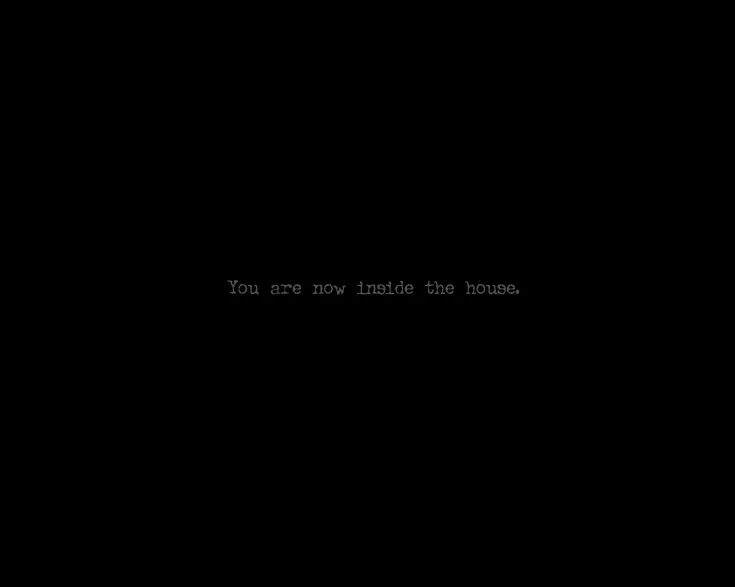 You are now inside the house.